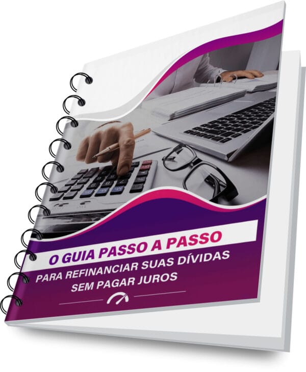 o guia passo a passo para refinanciar suas dividas sem pagar juros